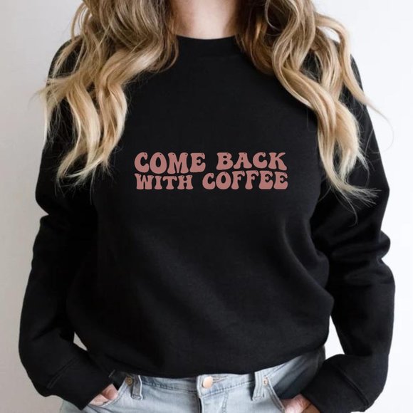 Come Back With Coffee Sand Crewneck Long Sleeve Unisex Sweatshirt - Picture 4 of 6